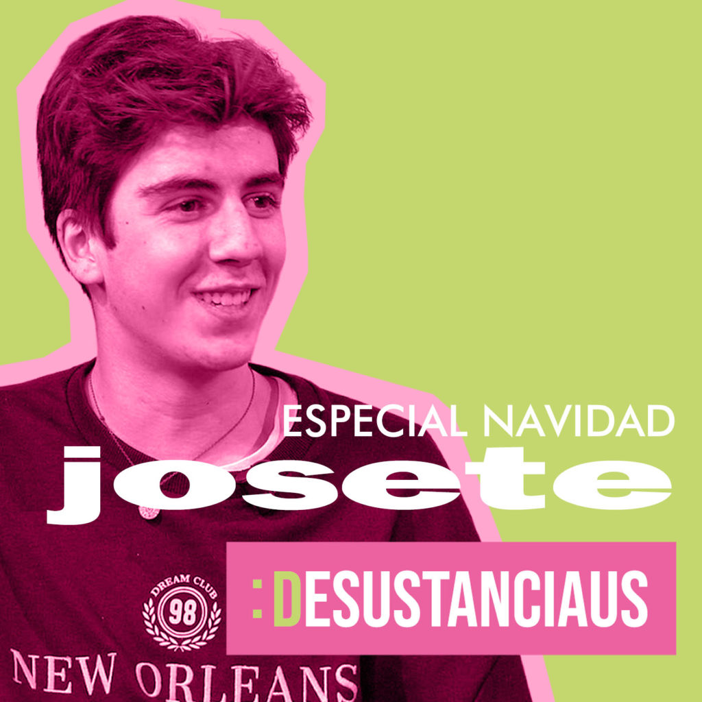 Desustanciaus 1x02 - ESPECIAL NAVIDAD con JOSETE