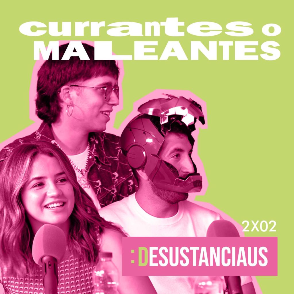 Desustanciaus 2x02 - CURRANTES O MALEANTES con TERESA SANZ, LUIS MARTÍN Y LUIRYELA