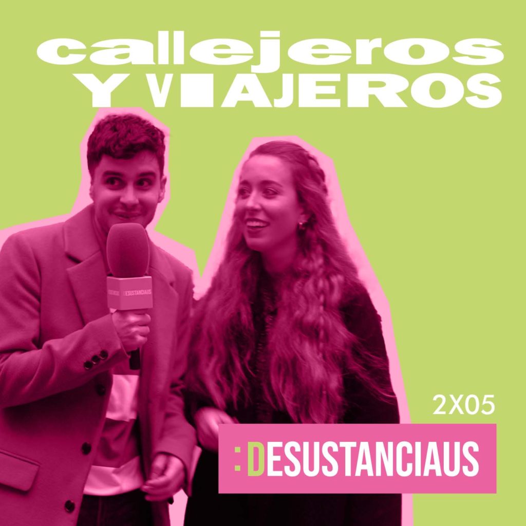 Desustanciaus 2x05 - CALLEJEROS Y VIAJEROS