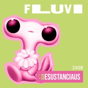 Desustanciaus 2x08 - ÍDOLOS INFANTILES con FLUVI